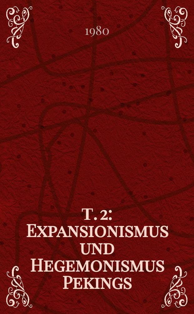 Т. 2 : Expansionismus und Hegemonismus Pekings