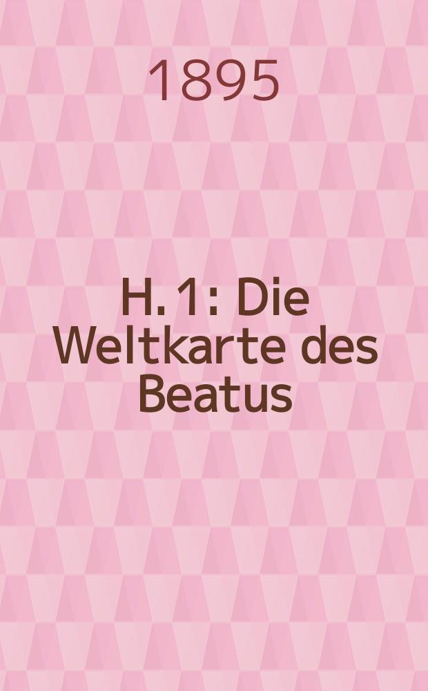 H. 1 : Die Weltkarte des Beatus (776 n. Chr.)