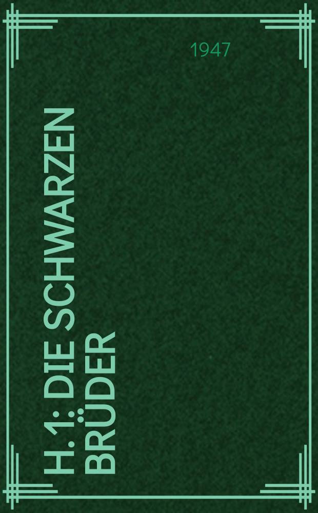 H. 1 : Die schwarzen Brüder