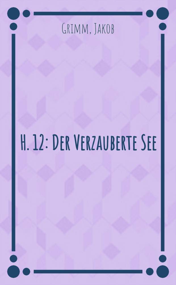 H. 12 : Der Verzauberte See
