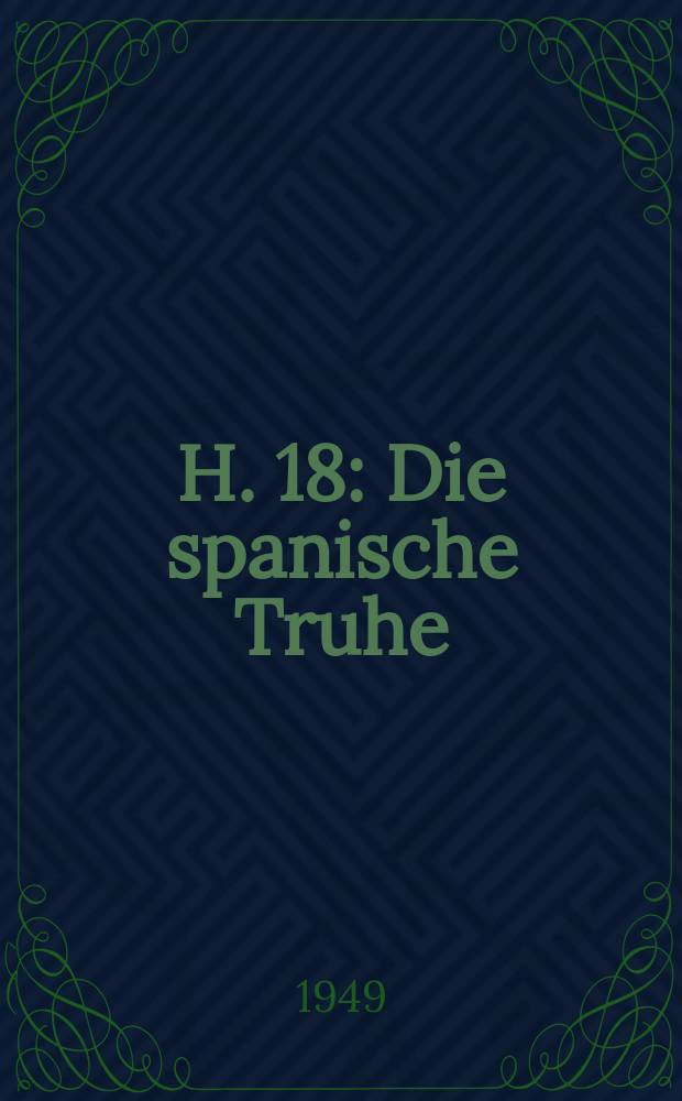 H. 18 : Die spanische Truhe