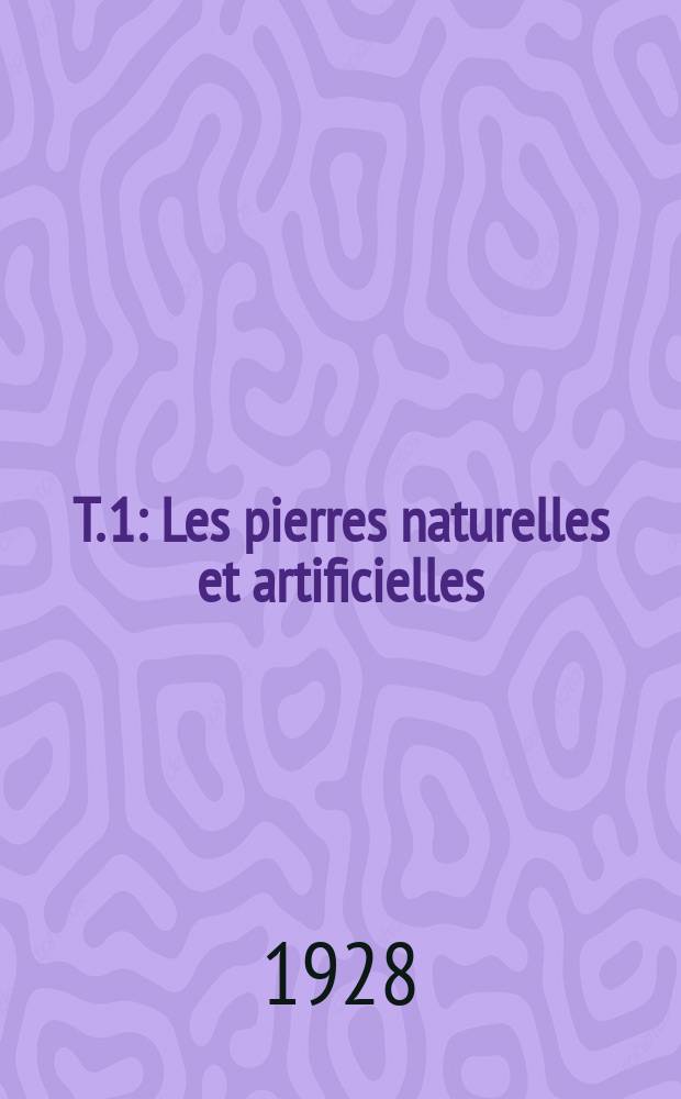 T. 1 : Les pierres naturelles et artificielles