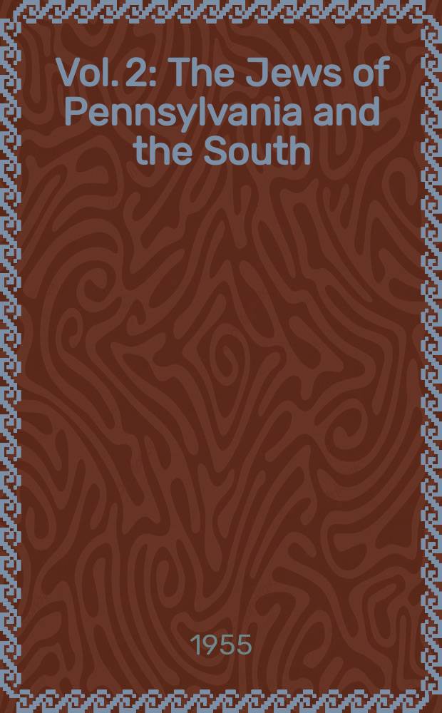 Vol. 2 : The Jews of Pennsylvania and the South