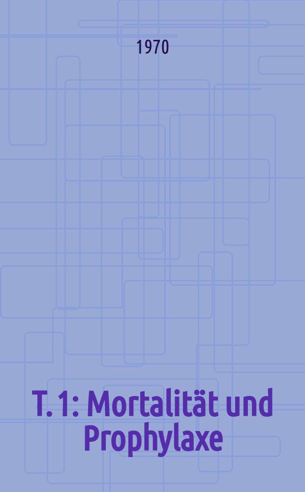 T. 1 : Mortalität und Prophylaxe
