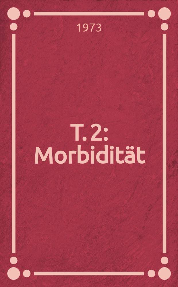T. 2 : Morbidität