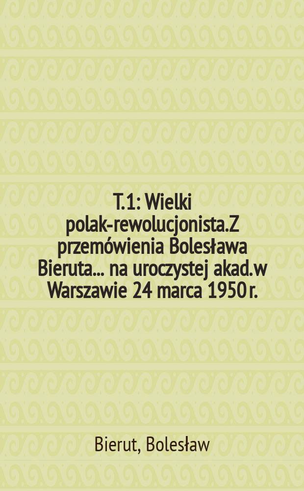 T. 1 : [Wielki polak-rewolucjonista. Z przemówienia Bolesława Bieruta ... na uroczystej akad. w Warszawie 24 marca 1950 r. ; Fizjokratyzm w dawnej Polsce ; Napoleon a polacy ; Etapy rozwoju kapitalizmu w Polsce ; Kwestia polska w okresie rewolucji 1848 r. ; Stosunki społeczno-ekonomiczne w ziemiach polskich zaboru pruskiego ; Stosunki społeczne w księstwie poznańskim w świetle statystyki ; Uwagi nad sprawą rolną w Królestwie Polskim ; Proletaryzacja chłopów ; W kwestii zadań naszych wobec robotników wiejskich i włościan (Fragmenty) ; Z podróży po Galicji]