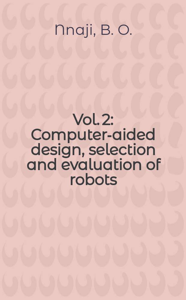 Vol. 2 : Computer-aided design, selection and evaluation of robots