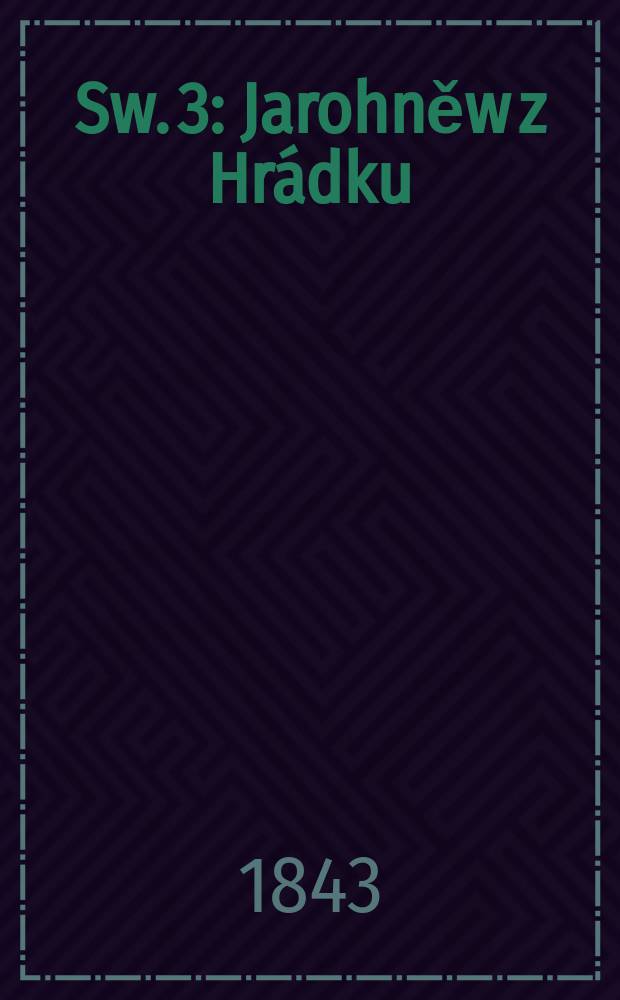 Sw. 3 : Jarohněw z Hrádku