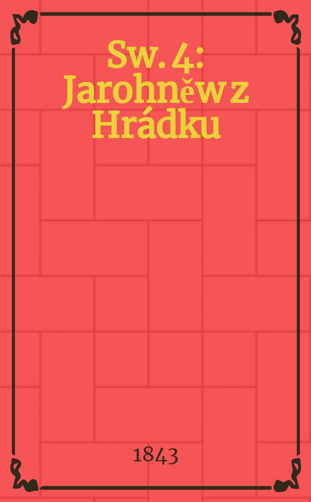 Sw. 4 : Jarohněw z Hrádku