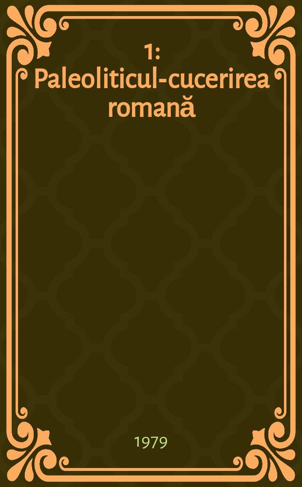 [1] : Paleoliticul-cucerirea romană