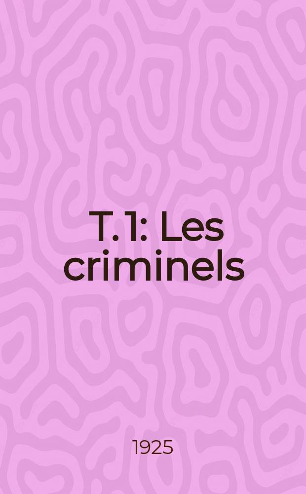 [T. 1] : Les criminels