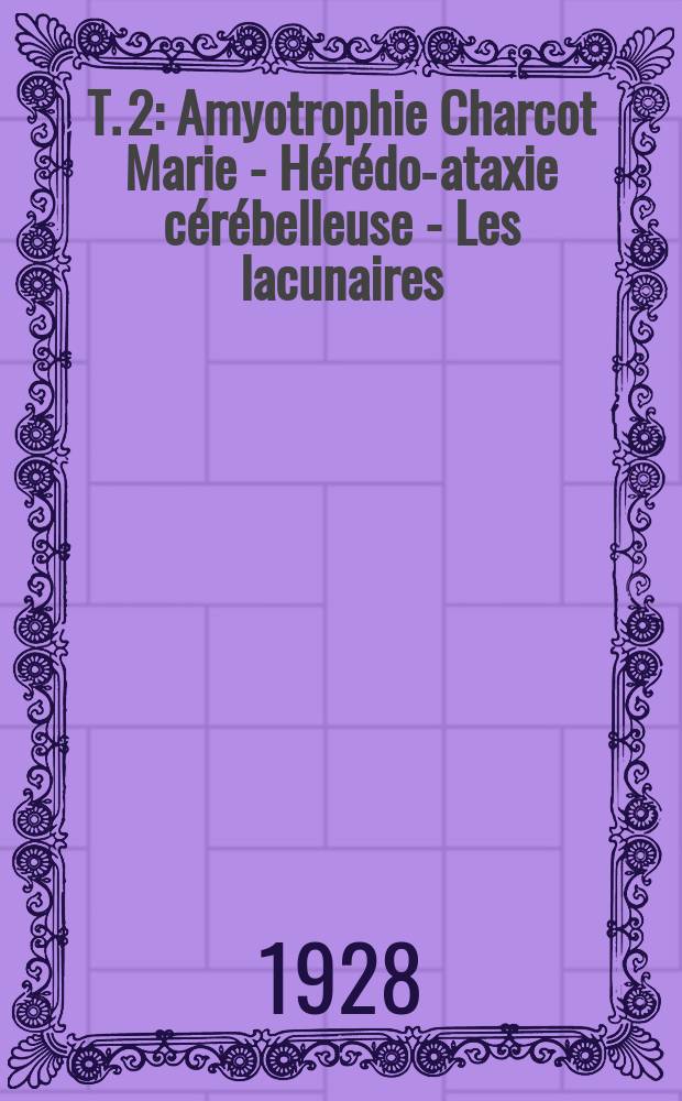 T. 2 : Amyotrophie Charcot Marie - Hérédo-ataxie cérébelleuse - Les lacunaires