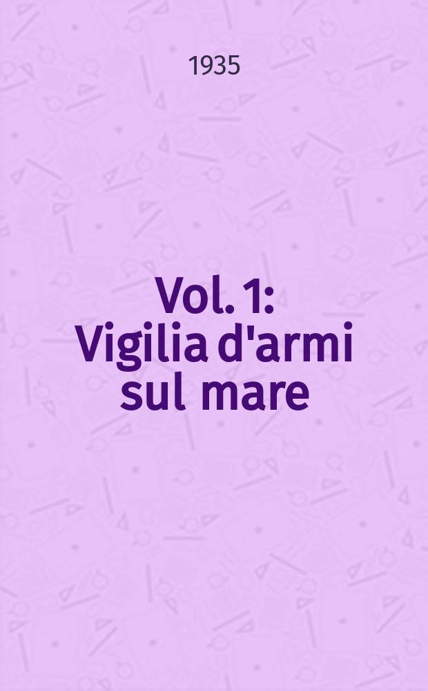 Vol. 1 : Vigilia d'armi sul mare