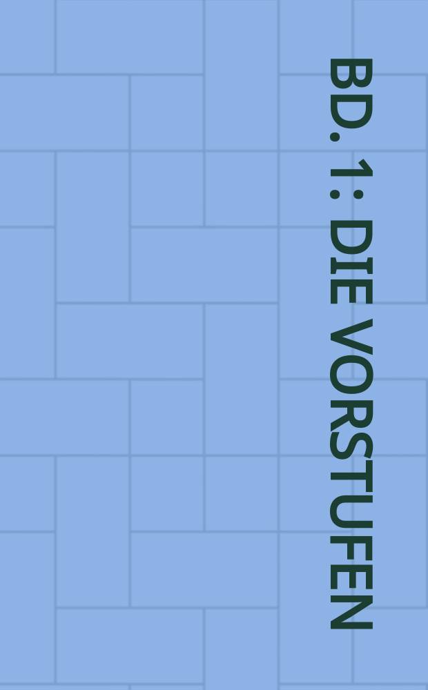 Bd. 1 : Die Vorstufen