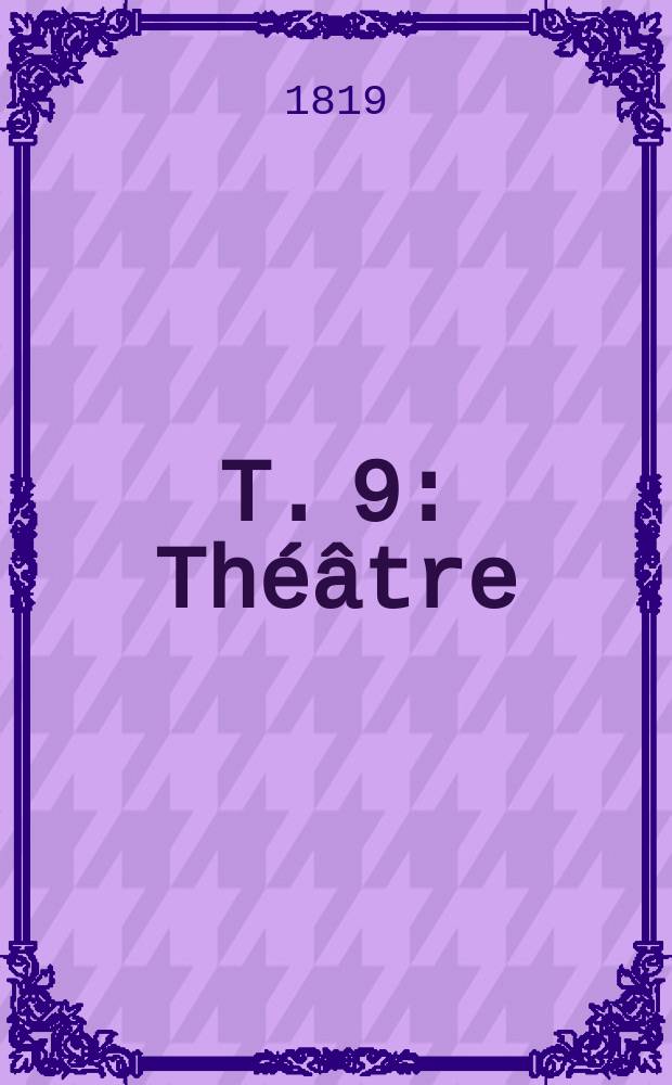 T. 9 : Théâtre