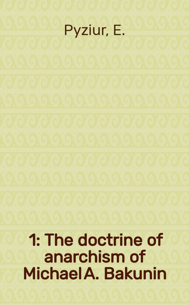 [1] : The doctrine of anarchism of Michael A. Bakunin