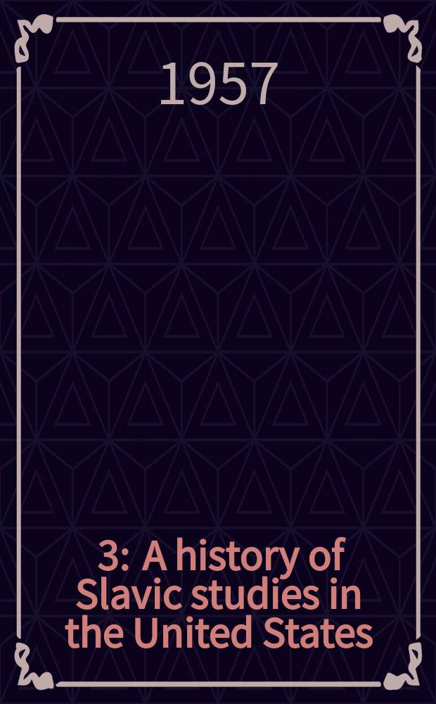 [3] : A history of Slavic studies in the United States