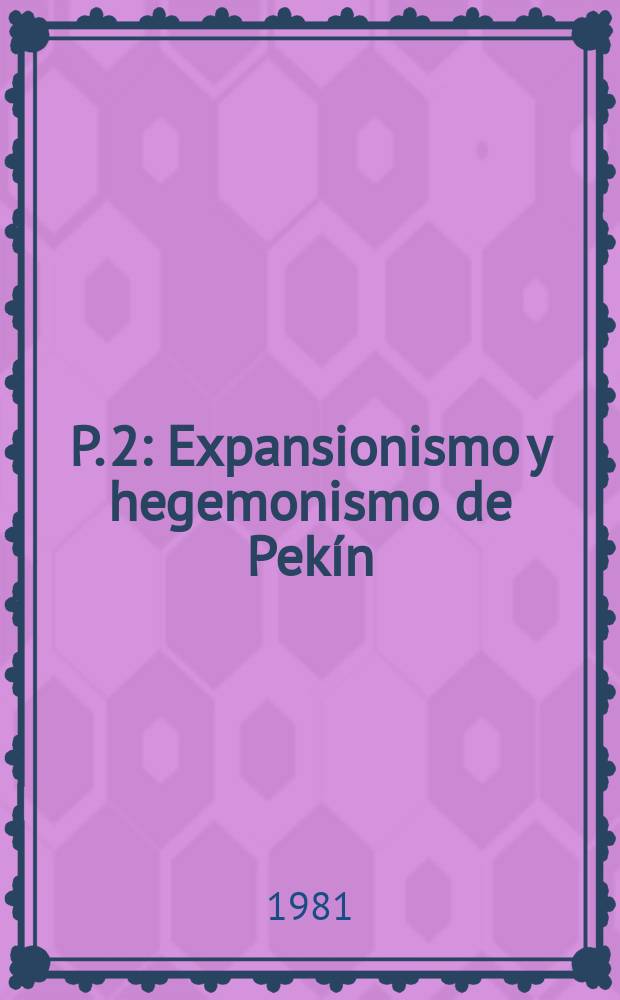 P. 2 : Expansionismo y hegemonismo de Pekín