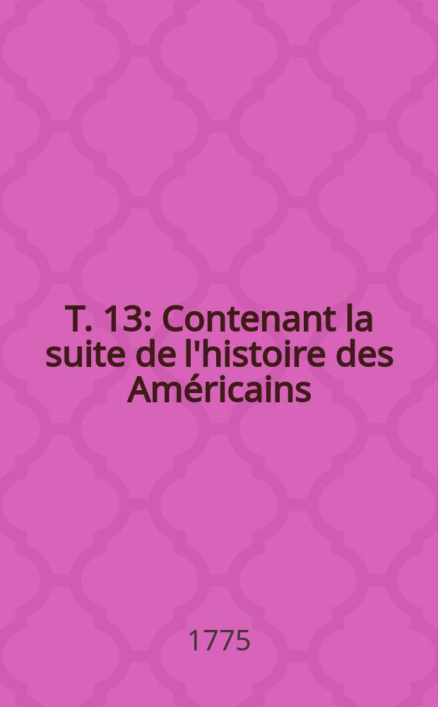 T. 13 : Contenant la suite de l'histoire des Américains