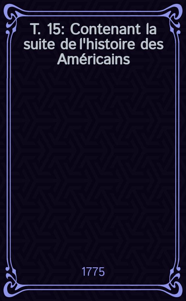 T. 15 : Contenant la suite de l'histoire des Américains
