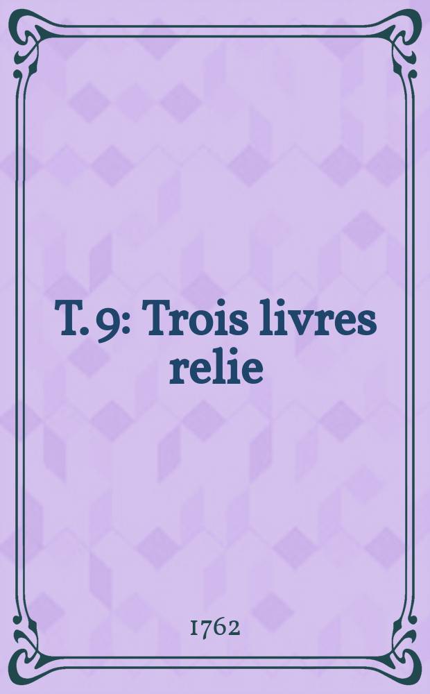 T. 9 : Trois livres relie