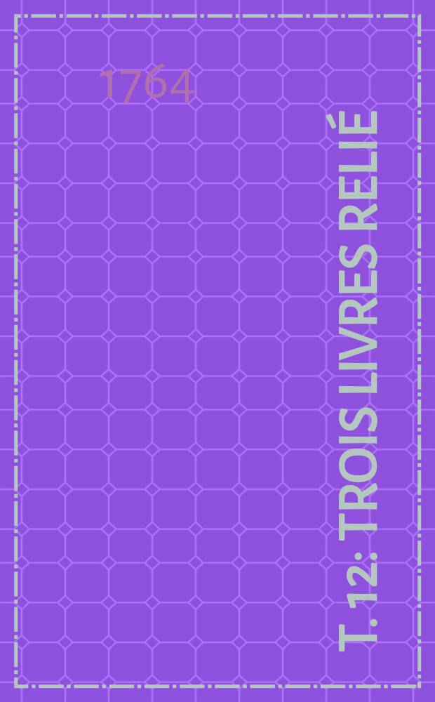 T. 12 : Trois livres relié