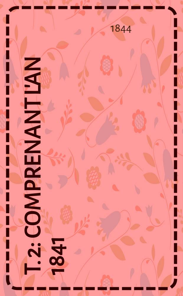 T. 2 : Comprenant l'an 1841