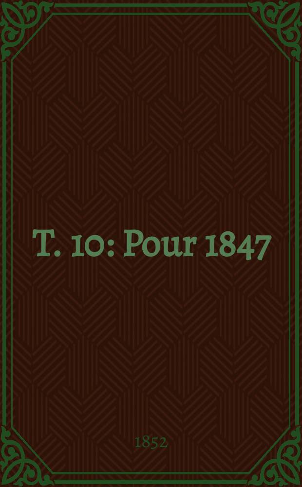 T. 10 : Pour 1847