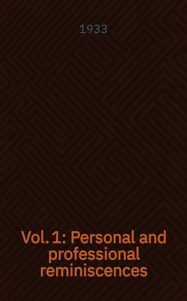 Vol. 1 : Personal and professional reminiscences