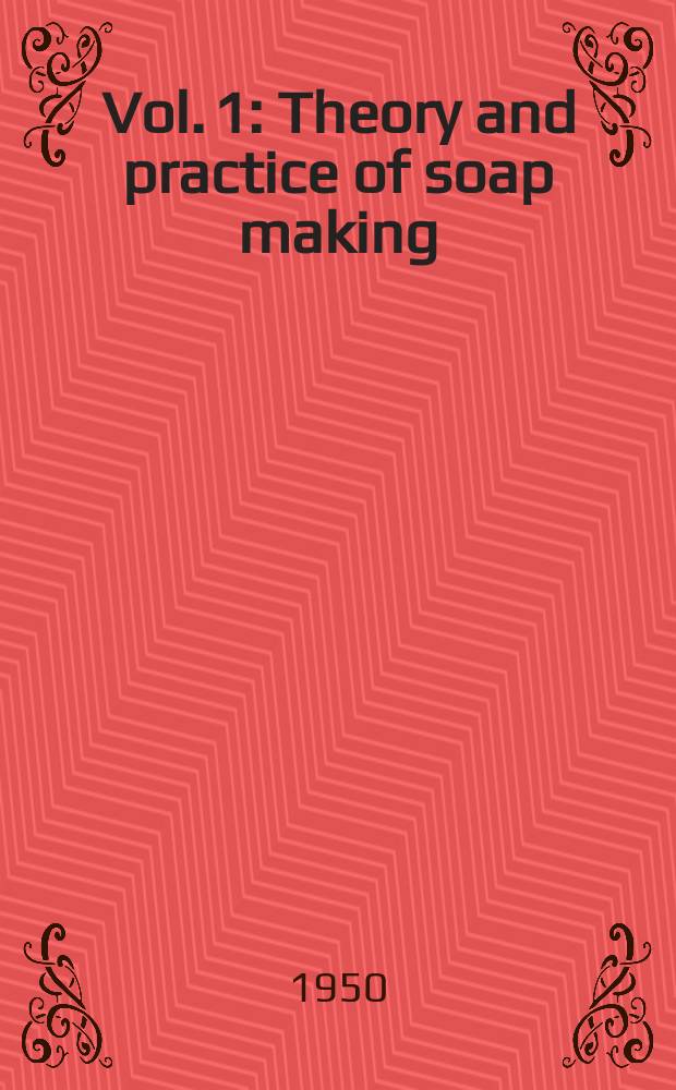 Vol. 1 : Theory and practice of soap making
