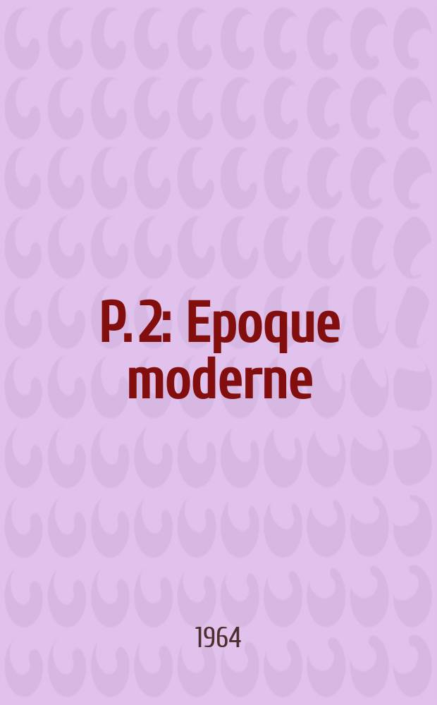 P. 2 : Epoque moderne