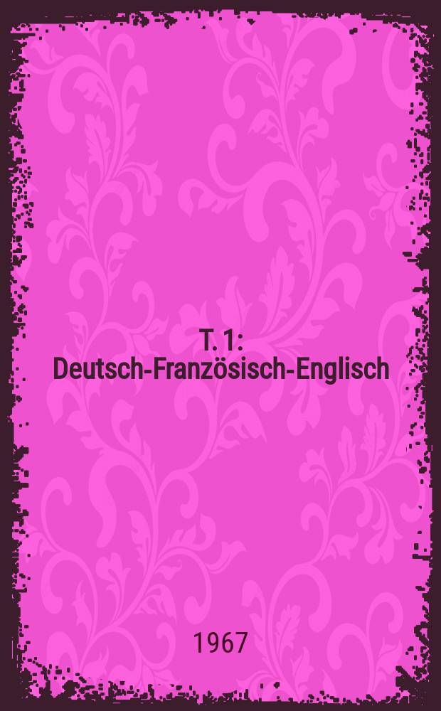 T. 1 : Deutsch-Französisch-Englisch
