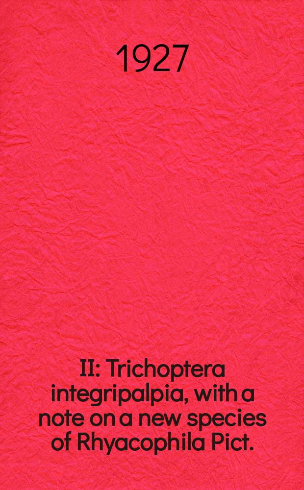 II : Trichoptera integripalpia, with a note on a new species of Rhyacophila Pict.