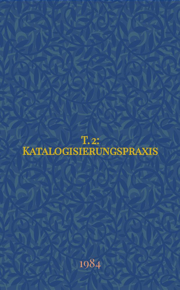 T. 2 : Katalogisierungspraxis