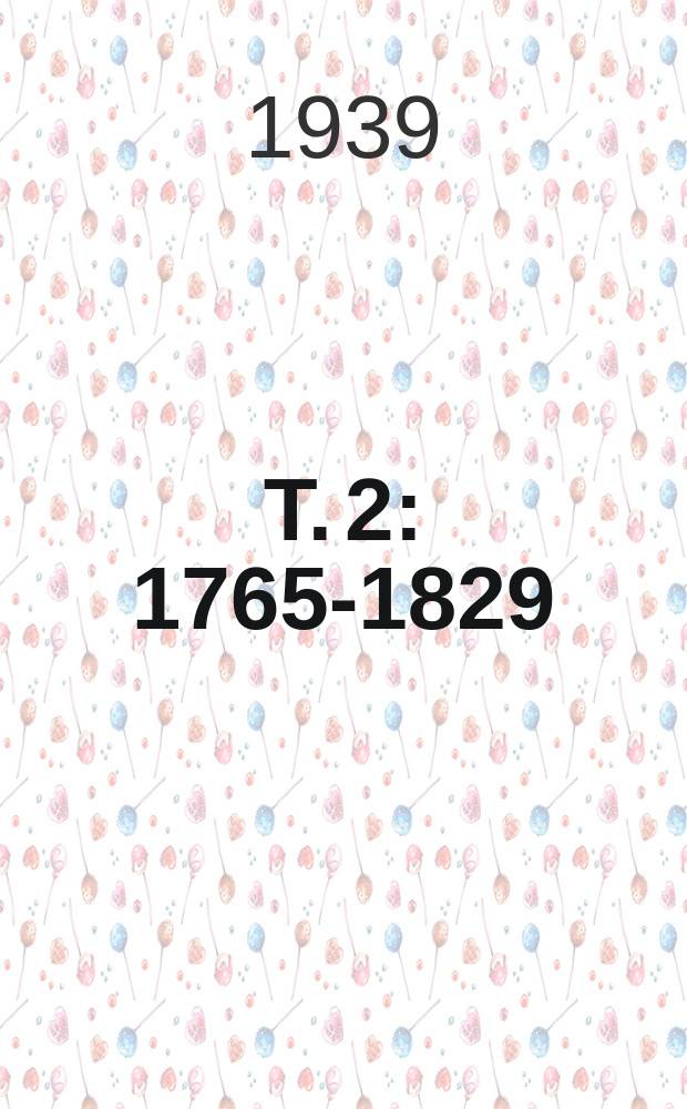 T. 2 : 1765-1829