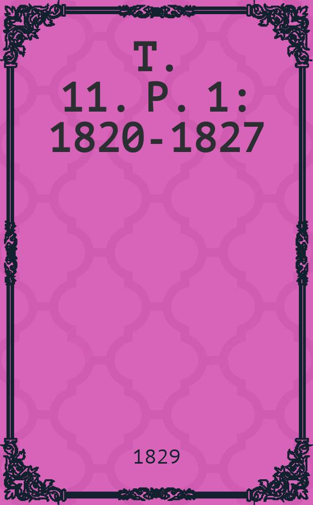 T. 11. P. 1 : 1820-1827