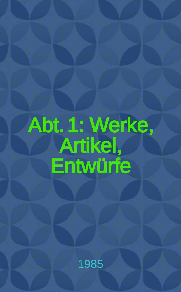 Abt. 1 : Werke, Artikel, Entwürfe