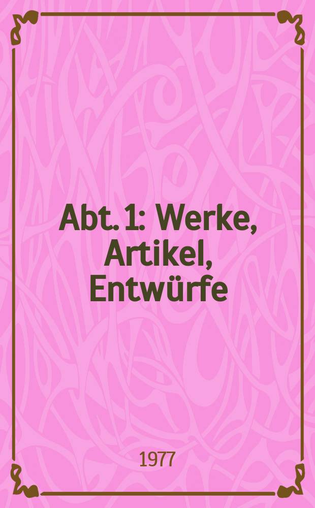 Abt. 1 : Werke, Artikel, Entwürfe