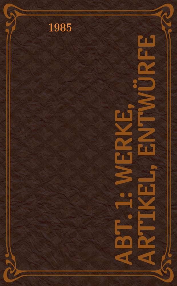 Abt. 1 : Werke, Artikel, Entwürfe