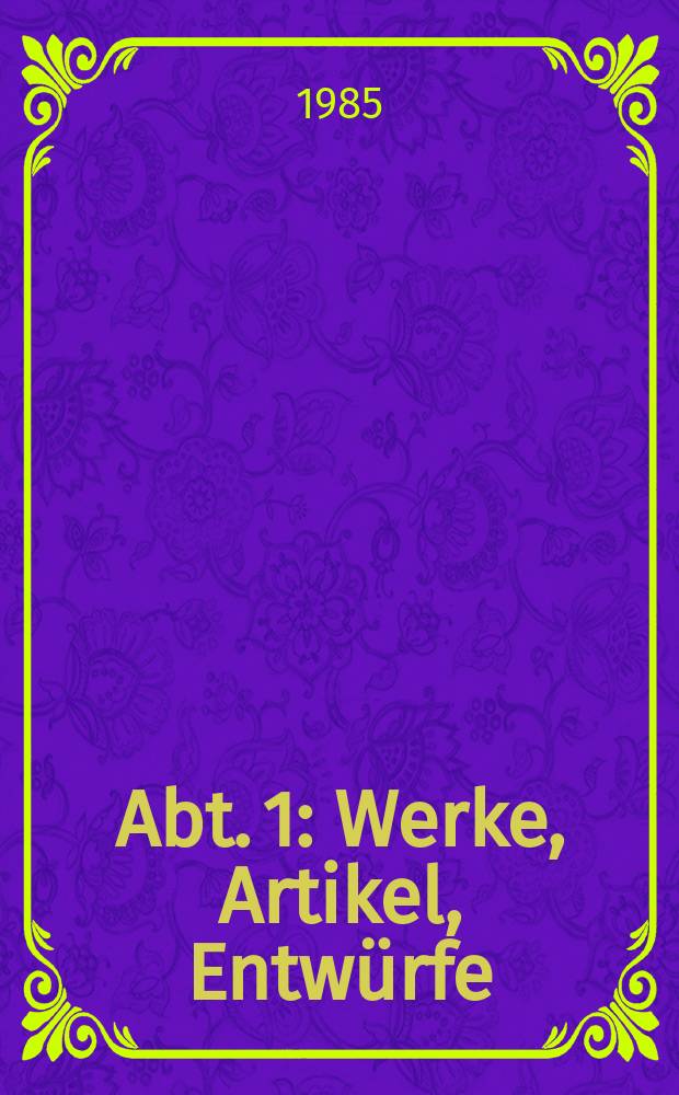Abt. 1 : Werke, Artikel, Entwürfe