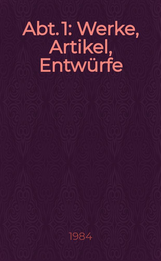 Abt. 1 : Werke, Artikel, Entwürfe
