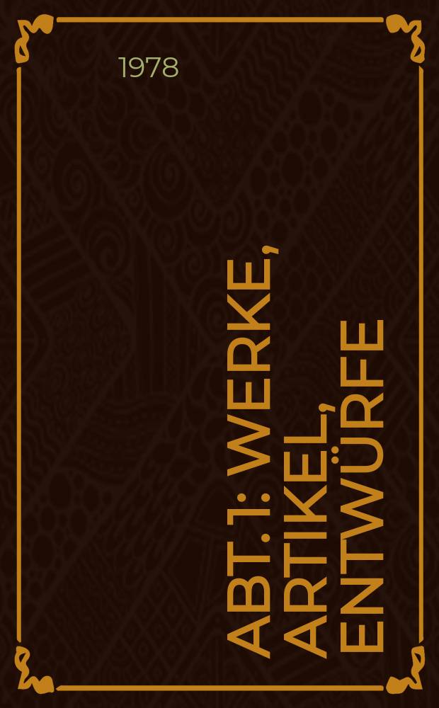 Abt. 1 : Werke, Artikel, Entwürfe