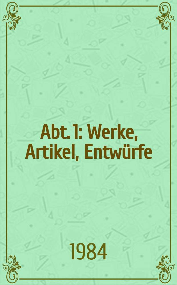 Abt. 1 : Werke, Artikel, Entwürfe