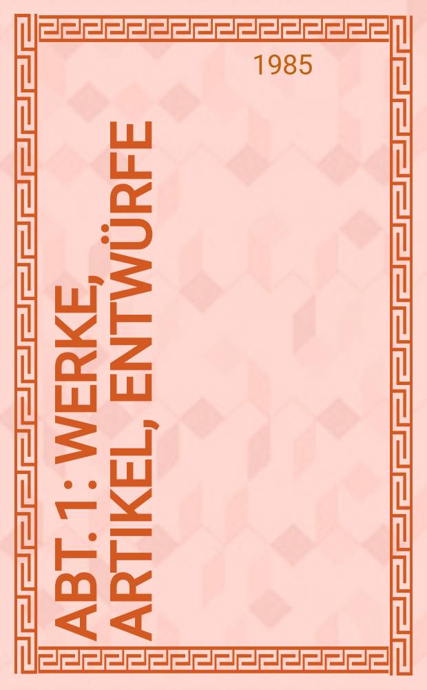 Abt. 1 : Werke, Artikel, Entwürfe