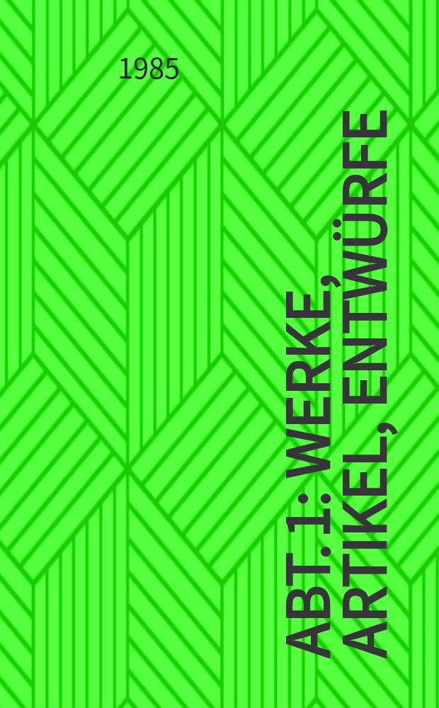Abt. 1 : Werke, Artikel, Entwürfe