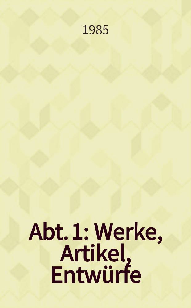 Abt. 1 : Werke, Artikel, Entwürfe