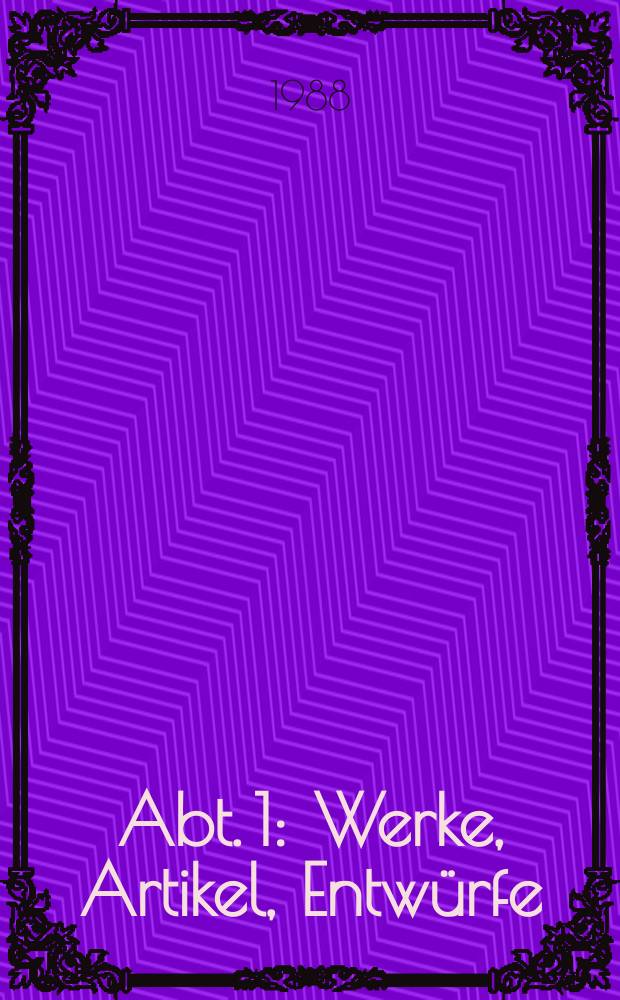 Abt. 1 : Werke, Artikel, Entwürfe