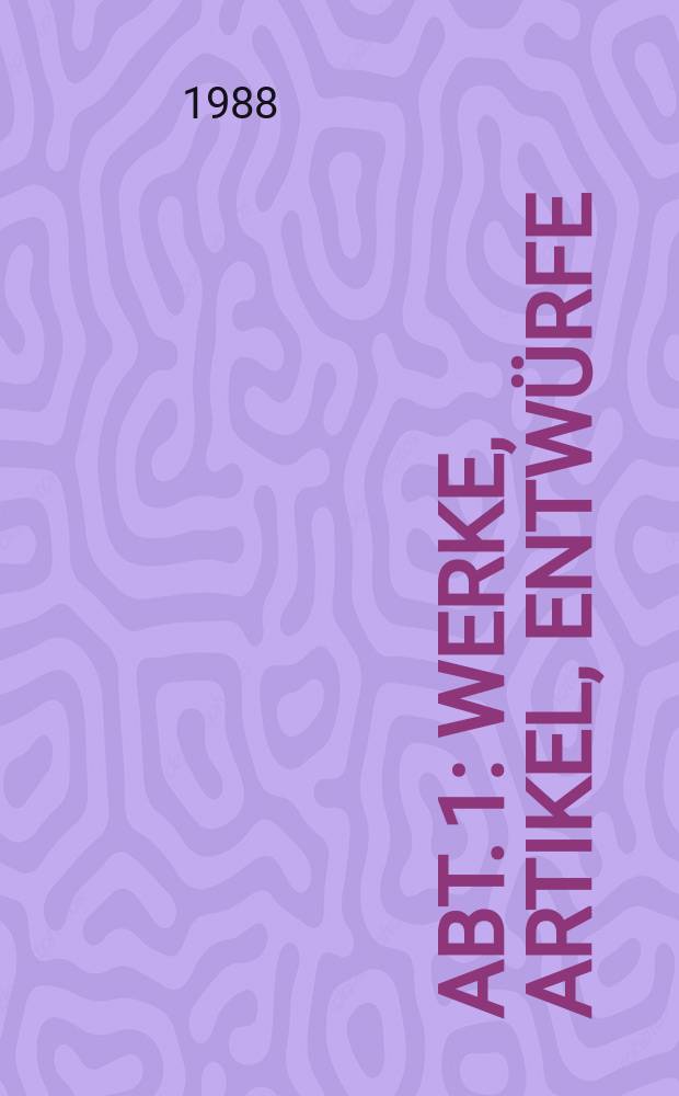 Abt. 1 : Werke, Artikel, Entwürfe