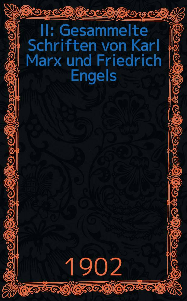 II : Gesammelte Schriften von Karl Marx und Friedrich Engels