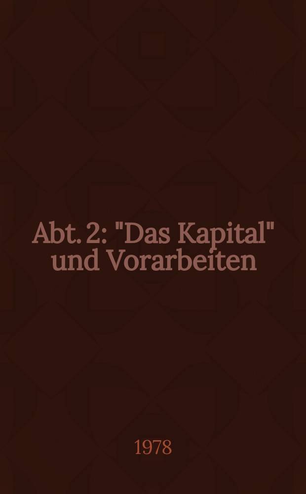 Abt. 2 : "Das Kapital" und Vorarbeiten